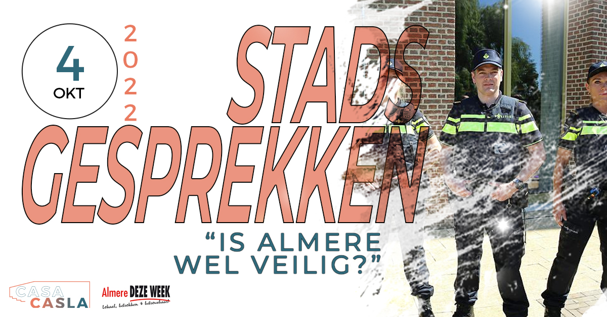 6e stadsgesprek: Veiligheid; “Is Almere wel veilig?”